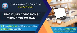 TUYỂN SINH LỚP ÔN THI VÀ CẤP CHỨNG CHỈ ỨNG DỤNG CÔNG NGHỆ THÔNG TIN CƠ BẢN